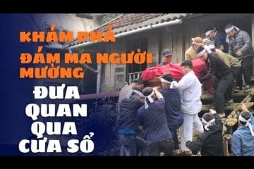 Bí Ẩn Nghi Lễ Người Mường: Vì Sao Đưa Tang Qua Cửa Sổ Nhà Sàn?