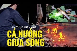 Một Đêm Nướng Cá Bên Bờ Sông - Bình Yên Tiếng Sóng Và Lửa Hồng | Người Ở Bản